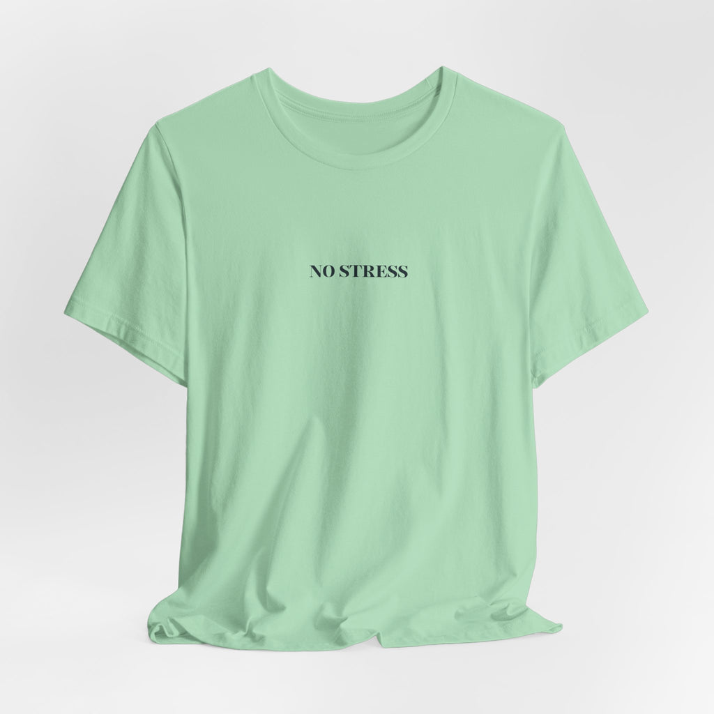 No Stress T-Shirt | Minimalist Graphic Tee | Positive Mindset Shirt | Aesthetic Unisex T-Shirt | Relaxed Lifestyle Apparel