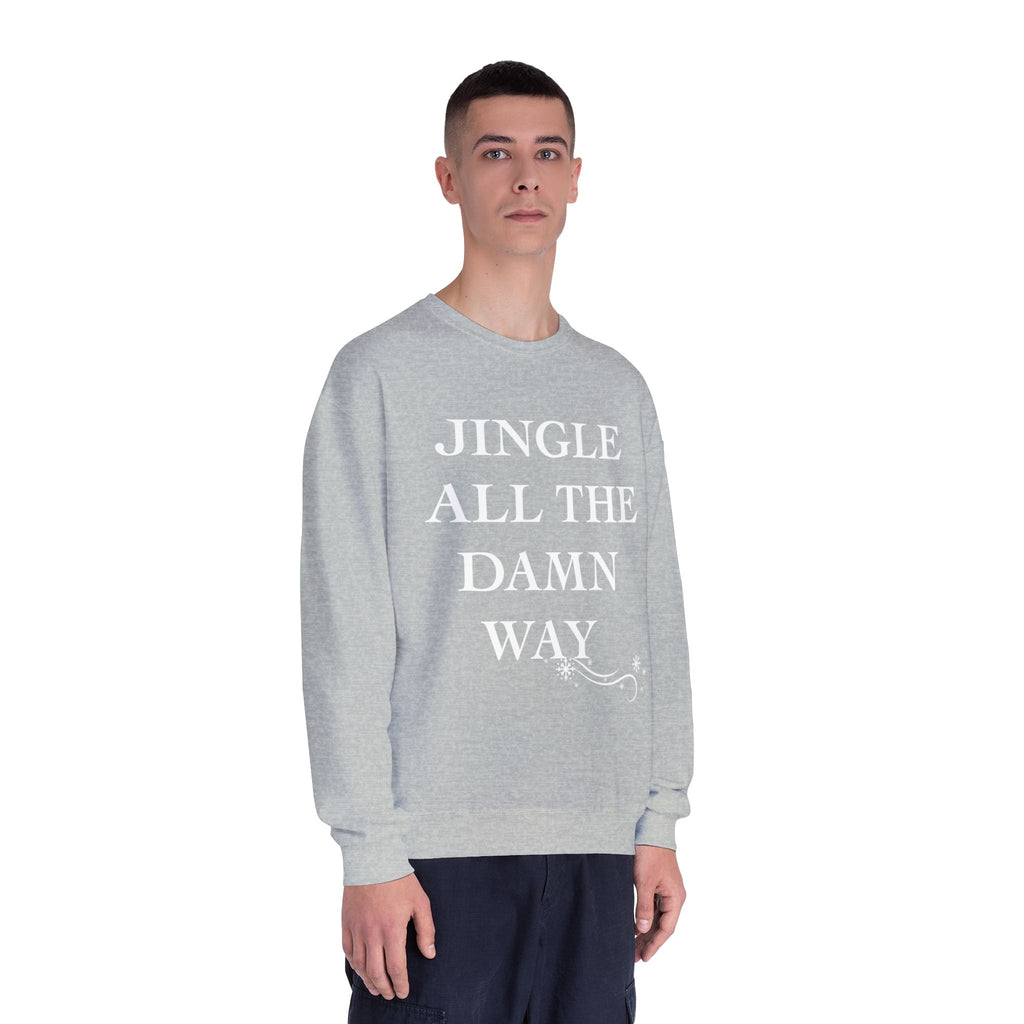 Jingle All The Damn Way Crewneck Sweatshirt | Funny Christmas Holiday Sweater