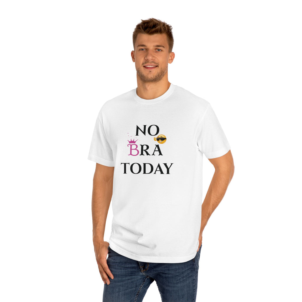 No Bra Today Unisex Classic Tee - Comfy T-Shirt for Relaxation, Casual Wear, Gifts, Self-Care, Fun Days
