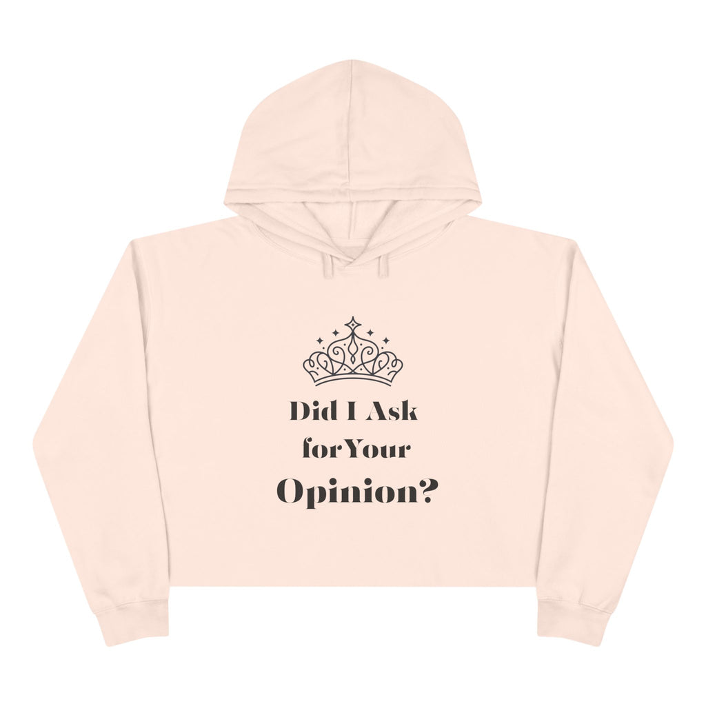 Crown Quote Crop Hoodie - Did I Ask for Your Opinion? | Casual Wear, Gifts for Friends, Birthday Outfit, Statement Apparel