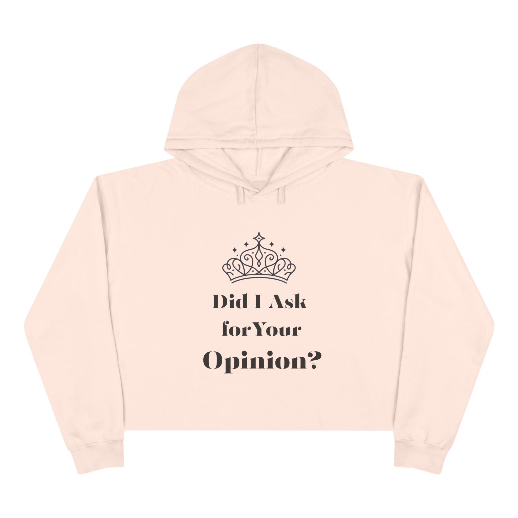 Crown Quote Crop Hoodie - Did I Ask for Your Opinion? | Casual Wear, Gifts for Friends, Birthday Outfit, Statement Apparel