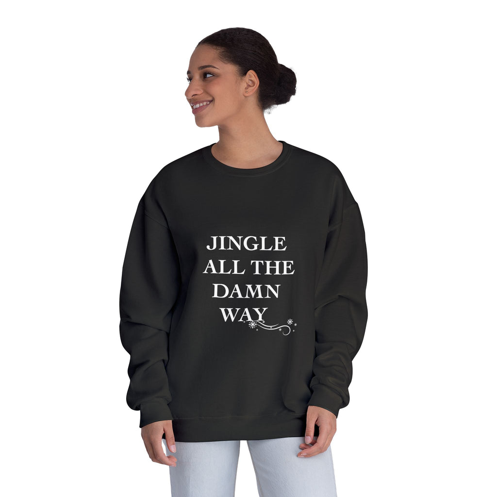 Jingle All The Damn Way Crewneck Sweatshirt | Funny Christmas Holiday Sweater