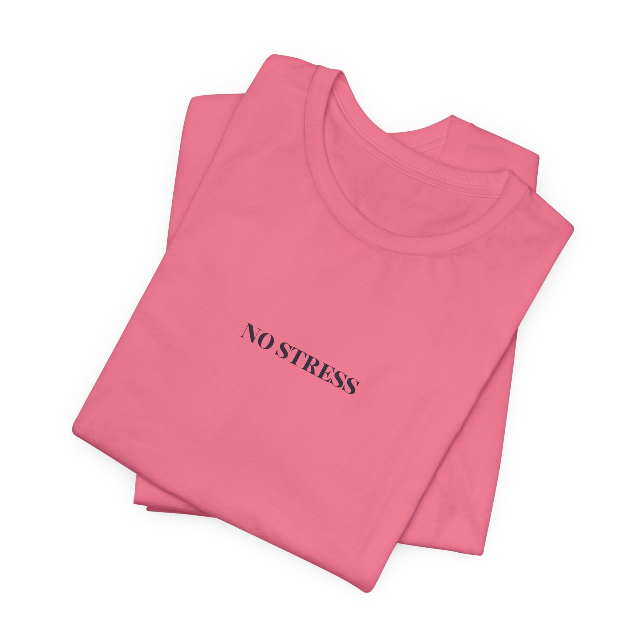 No Stress T-Shirt | Minimalist Graphic Tee | Positive Mindset Shirt | Aesthetic Unisex T-Shirt | Relaxed Lifestyle Apparel