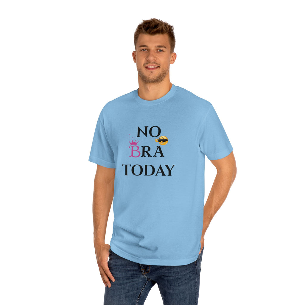 No Bra Today Unisex Classic Tee - Comfy T-Shirt for Relaxation, Casual Wear, Gifts, Self-Care, Fun Days