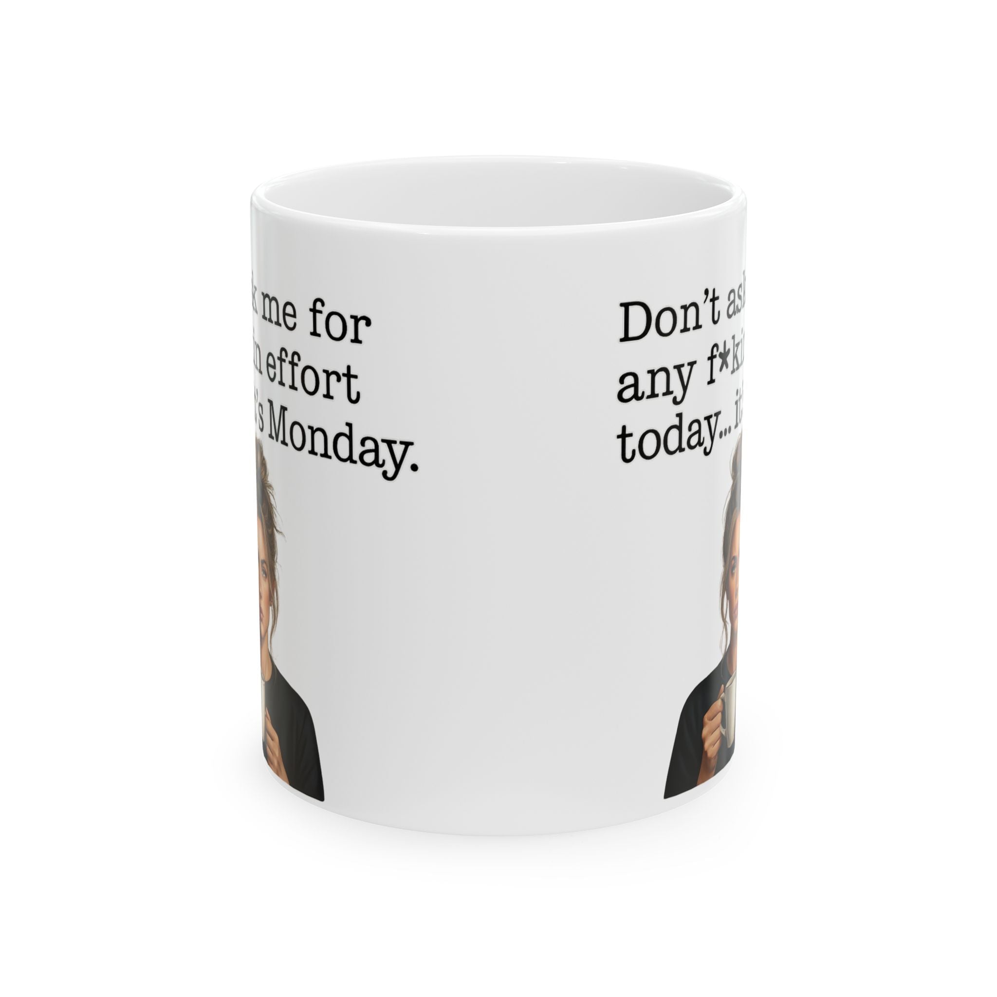 Funny Moody Monday Mug Dont Ask Me for Any Fkin Effort Quote