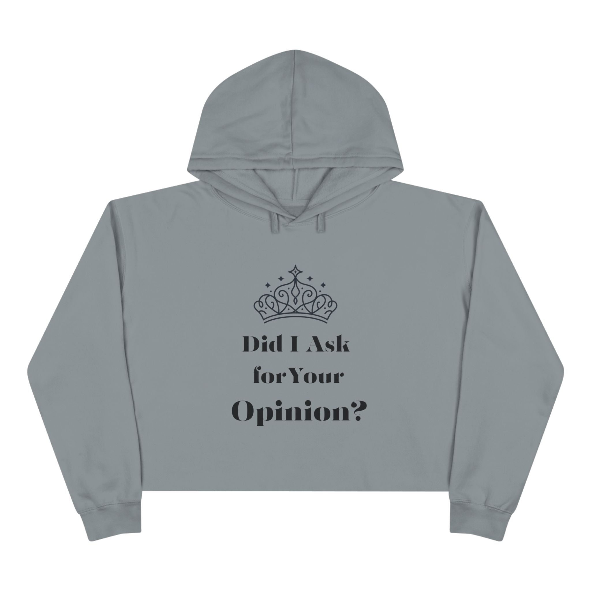 Crown Quote Crop Hoodie - Did I Ask for Your Opinion? | Casual Wear, Gifts for Friends, Birthday Outfit, Statement Apparel