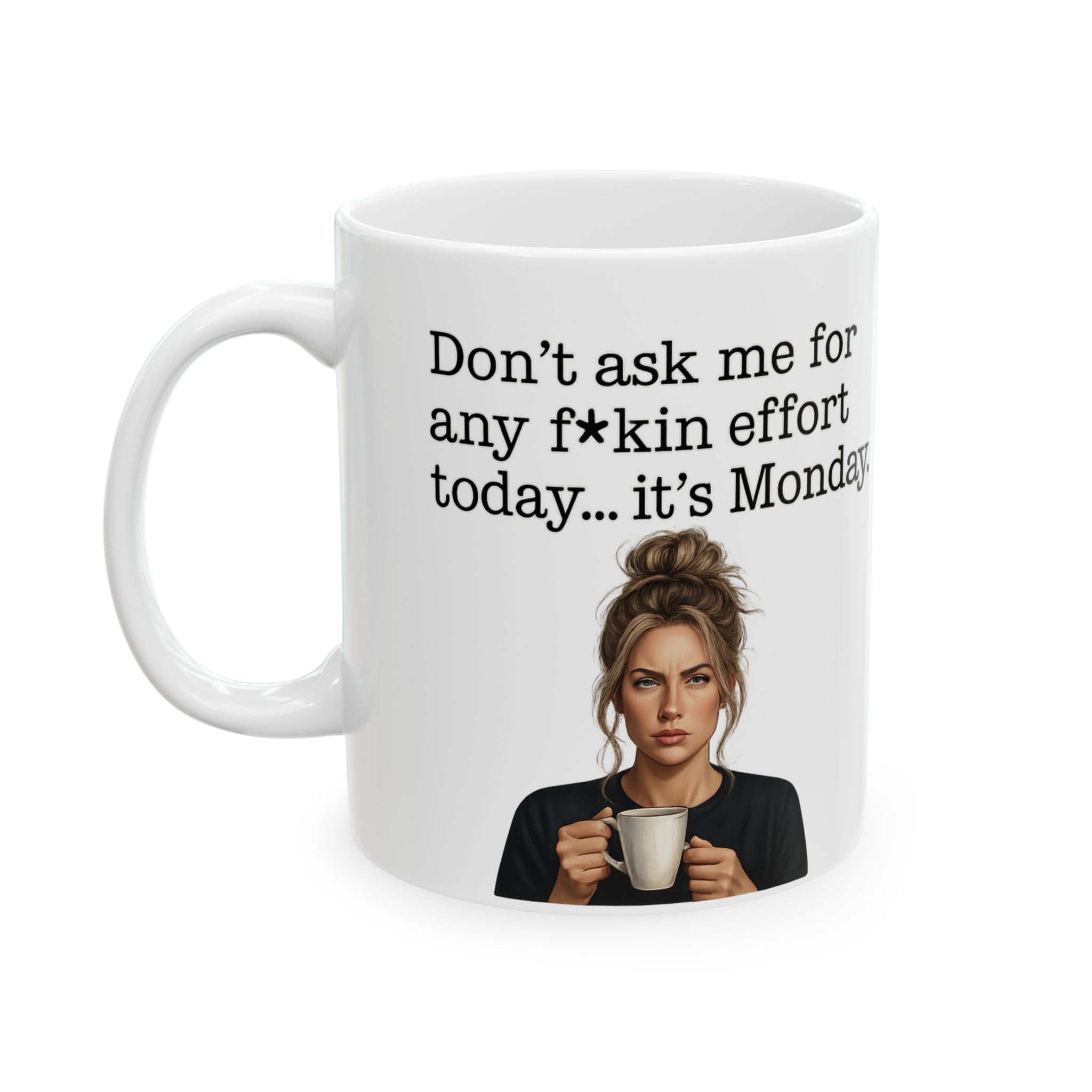 Funny Moody Monday Mug Dont Ask Me for Any Fkin Effort Quote