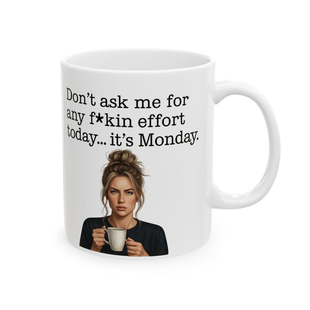 Funny Moody Monday Mug Dont Ask Me for Any Fkin Effort Quote