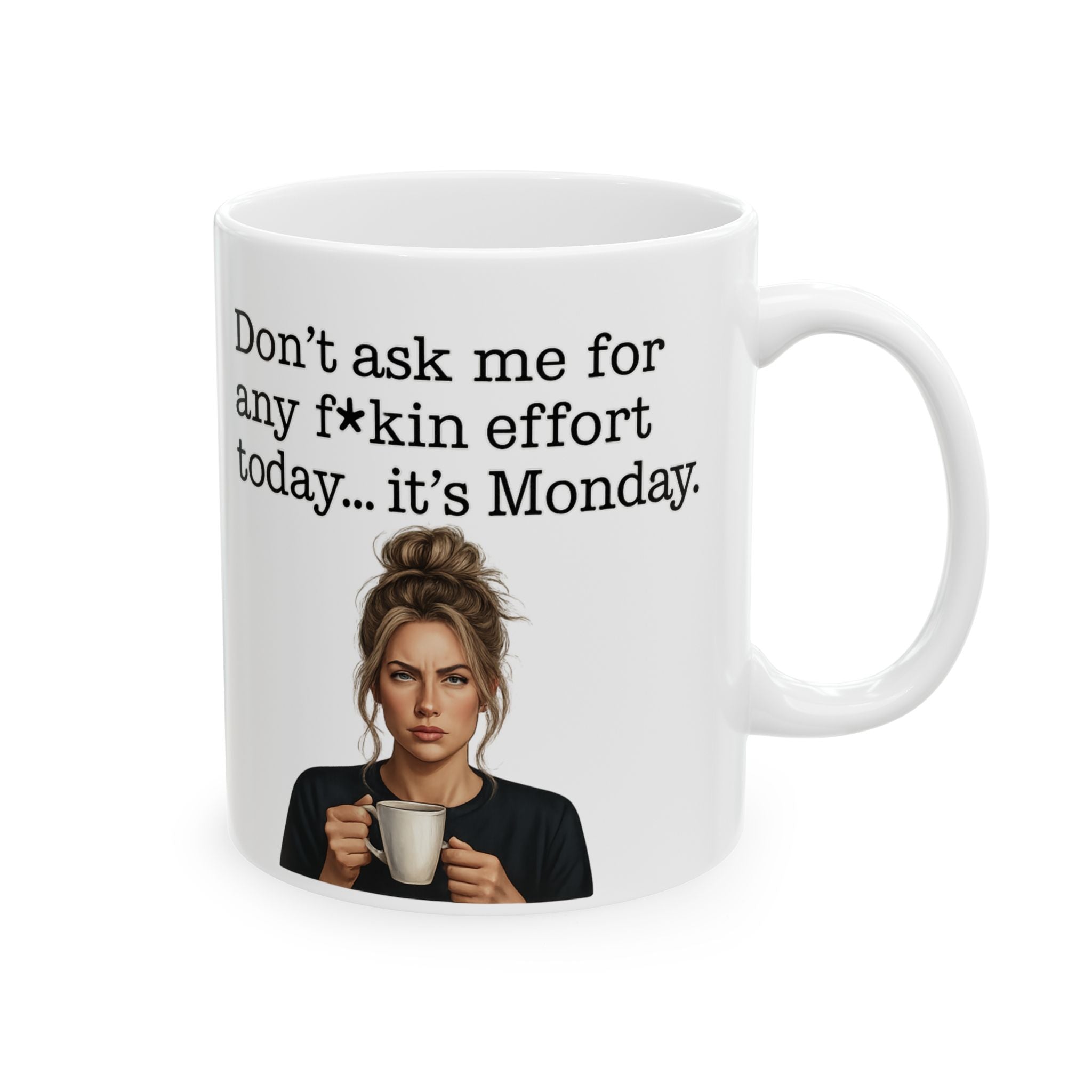 Funny Moody Monday Mug Dont Ask Me for Any Fkin Effort Quote