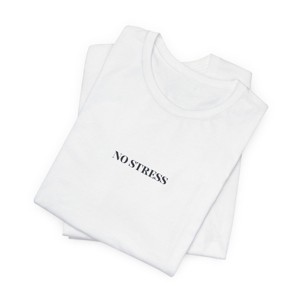 No Stress T-Shirt | Minimalist Graphic Tee | Positive Mindset Shirt | Aesthetic Unisex T-Shirt | Relaxed Lifestyle Apparel