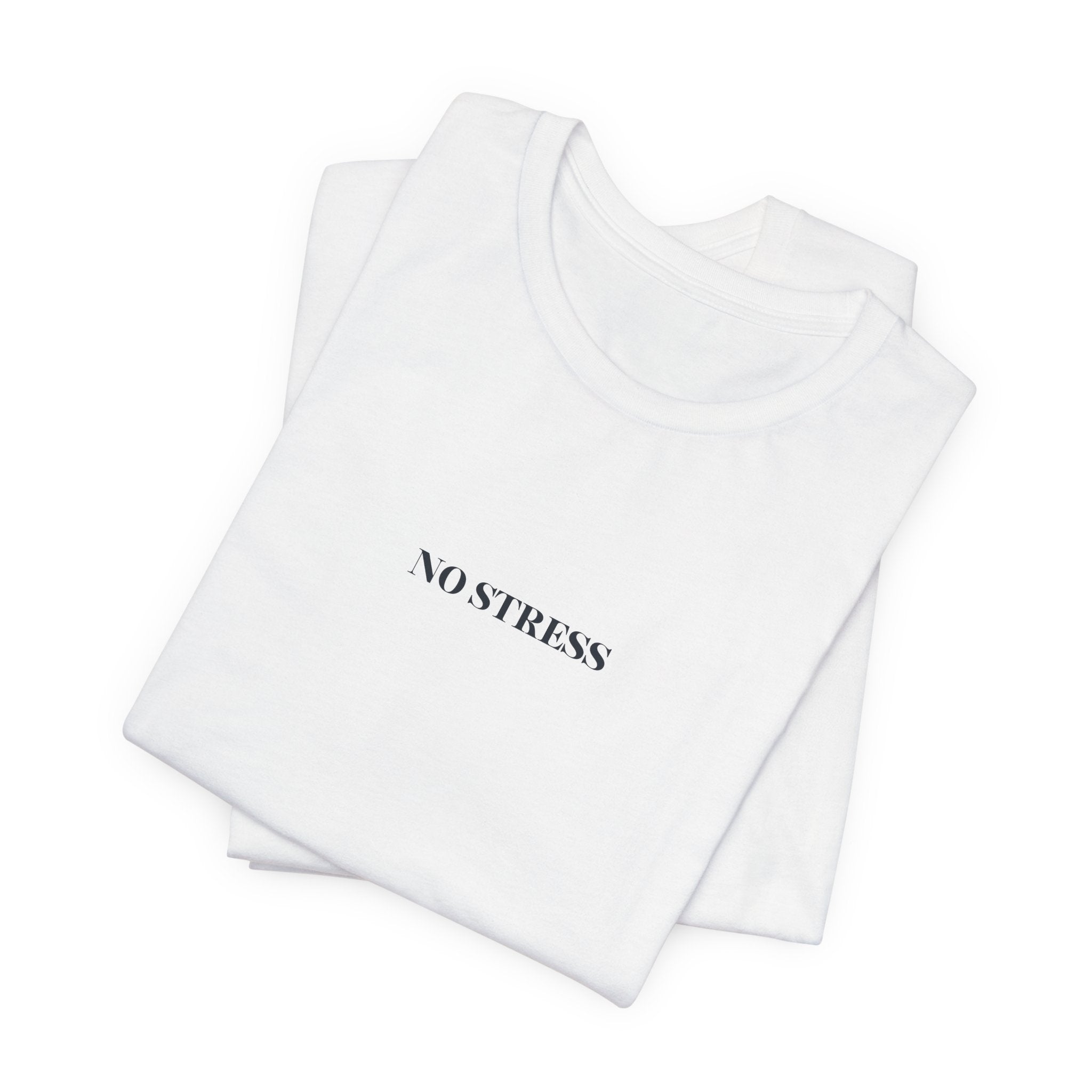 No Stress T-Shirt | Minimalist Graphic Tee | Positive Mindset Shirt | Aesthetic Unisex T-Shirt | Relaxed Lifestyle Apparel