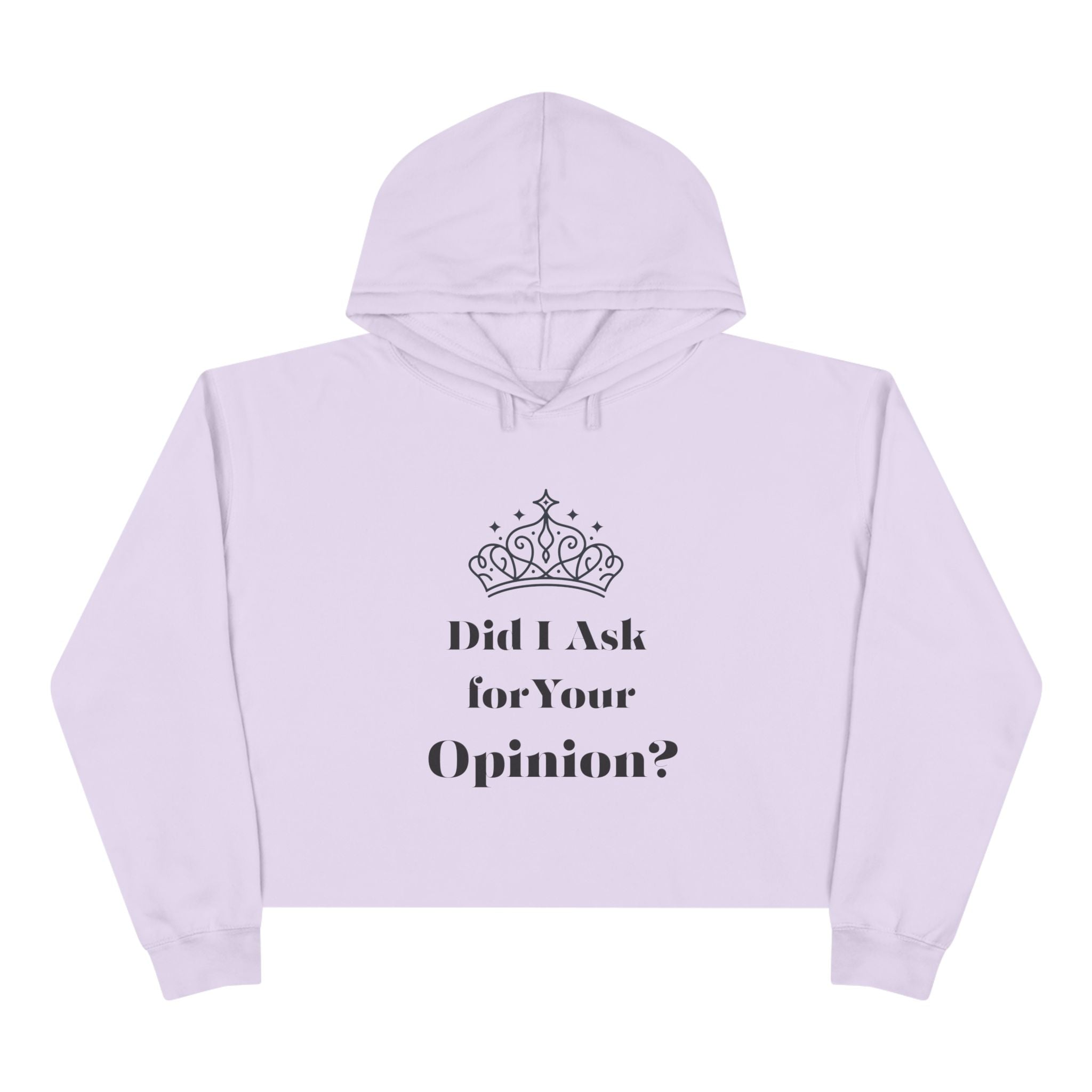 Crown Quote Crop Hoodie - Did I Ask for Your Opinion? | Casual Wear, Gifts for Friends, Birthday Outfit, Statement Apparel