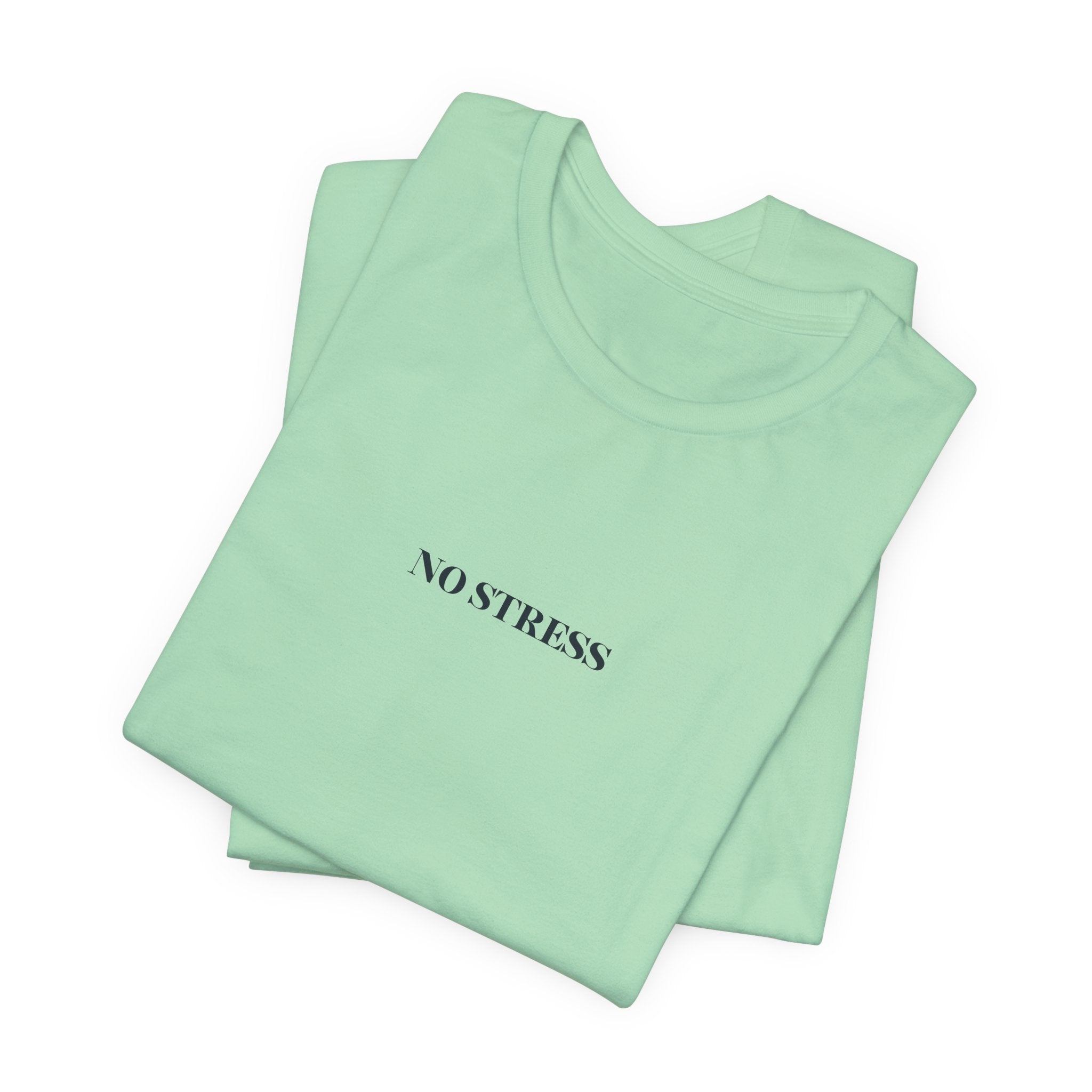 No Stress T-Shirt | Minimalist Graphic Tee | Positive Mindset Shirt | Aesthetic Unisex T-Shirt | Relaxed Lifestyle Apparel