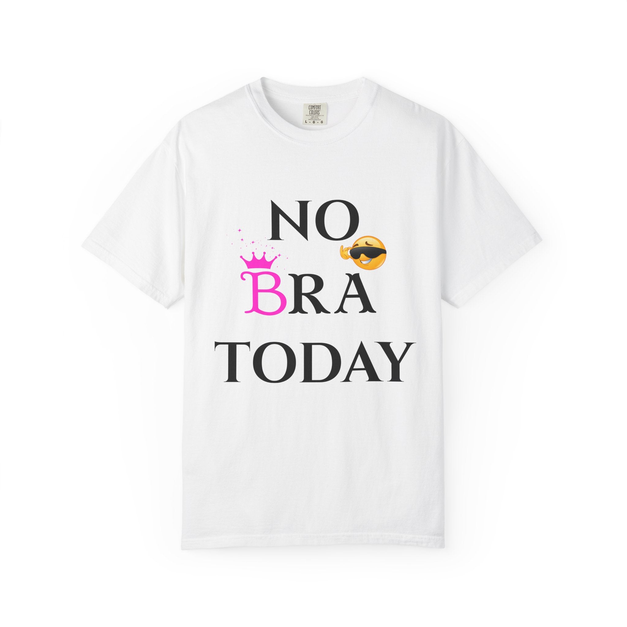 No Bra Today Shirt | Funny Sassy Quote Tee for Women | Pink Crown and Emoji Comfort Tee | Soft Unisex Garment-Dyed T-Shirt