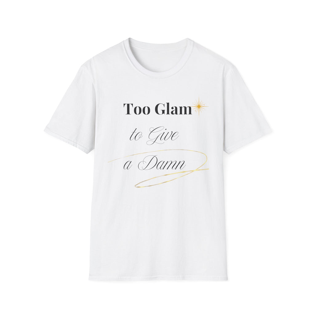Too Glam to Give a Damn T-Shirt | Funny Sassy Graphic Tee | Empowering Quote Shirt | Feminine Aesthetic Tee | Gift for Her
