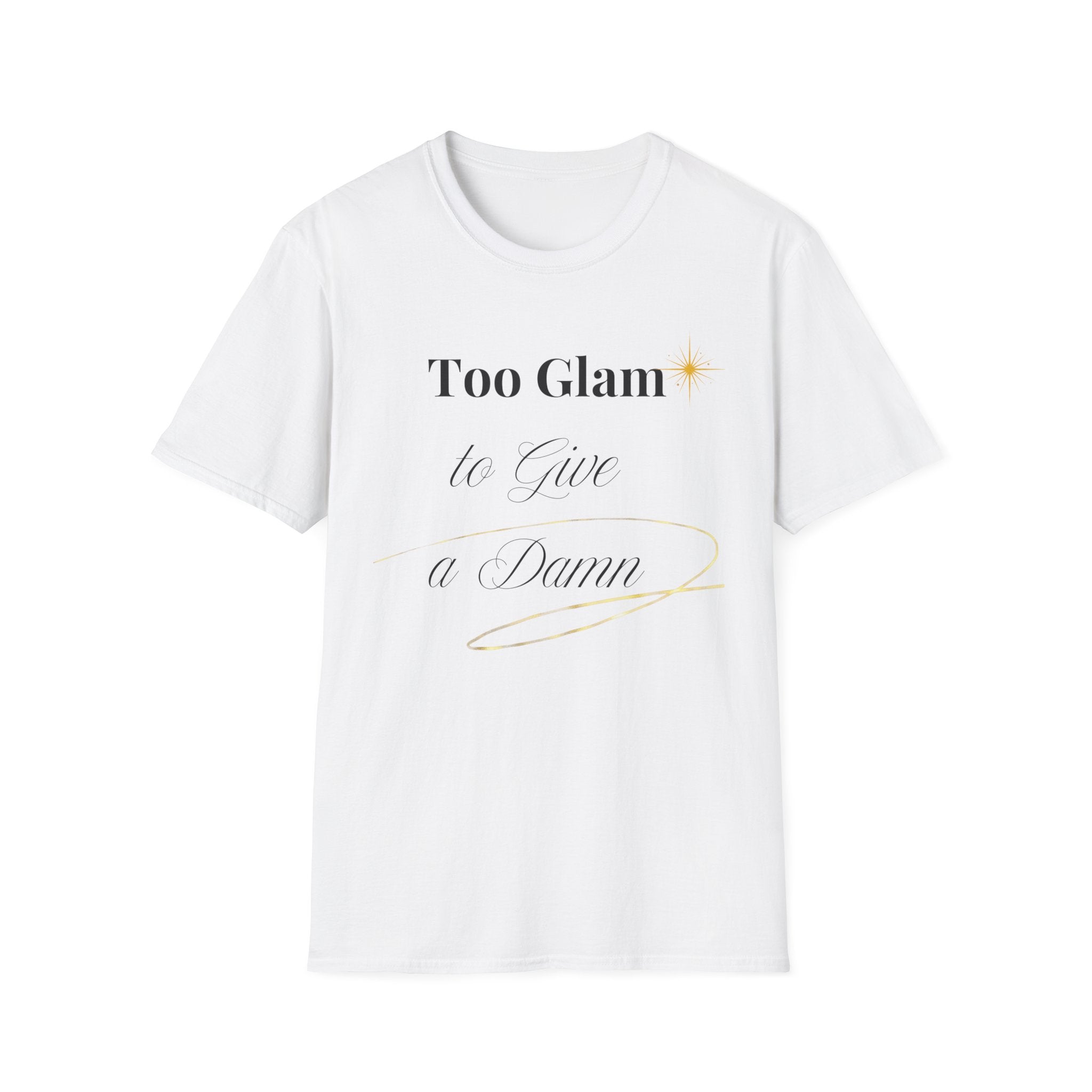 Too Glam to Give a Damn T-Shirt | Funny Sassy Graphic Tee | Empowering Quote Shirt | Feminine Aesthetic Tee | Gift for Her