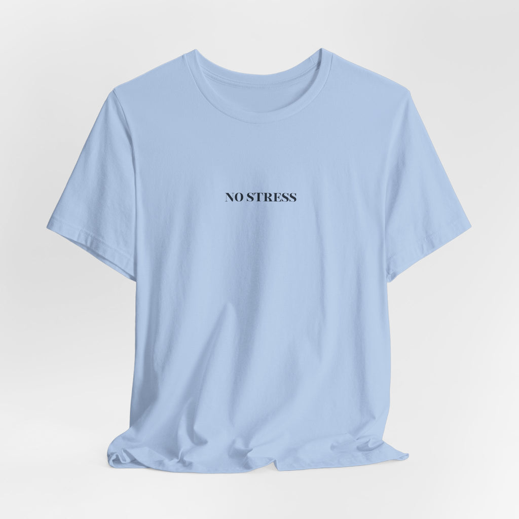 No Stress T-Shirt | Minimalist Graphic Tee | Positive Mindset Shirt | Aesthetic Unisex T-Shirt | Relaxed Lifestyle Apparel