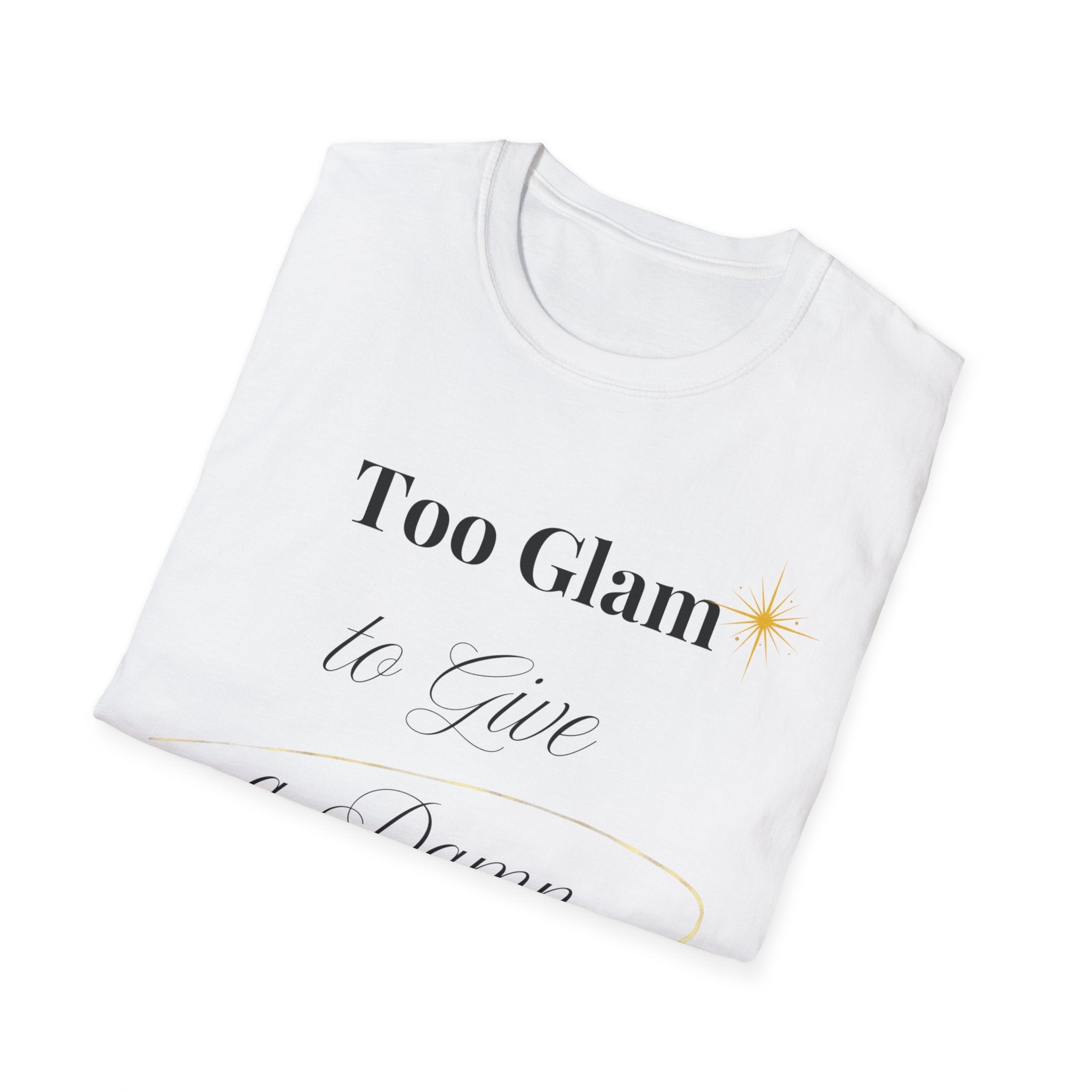 Too Glam to Give a Damn T-Shirt | Funny Sassy Graphic Tee | Empowering Quote Shirt | Feminine Aesthetic Tee | Gift for Her