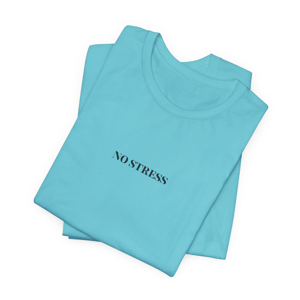 No Stress T-Shirt | Minimalist Graphic Tee | Positive Mindset Shirt | Aesthetic Unisex T-Shirt | Relaxed Lifestyle Apparel