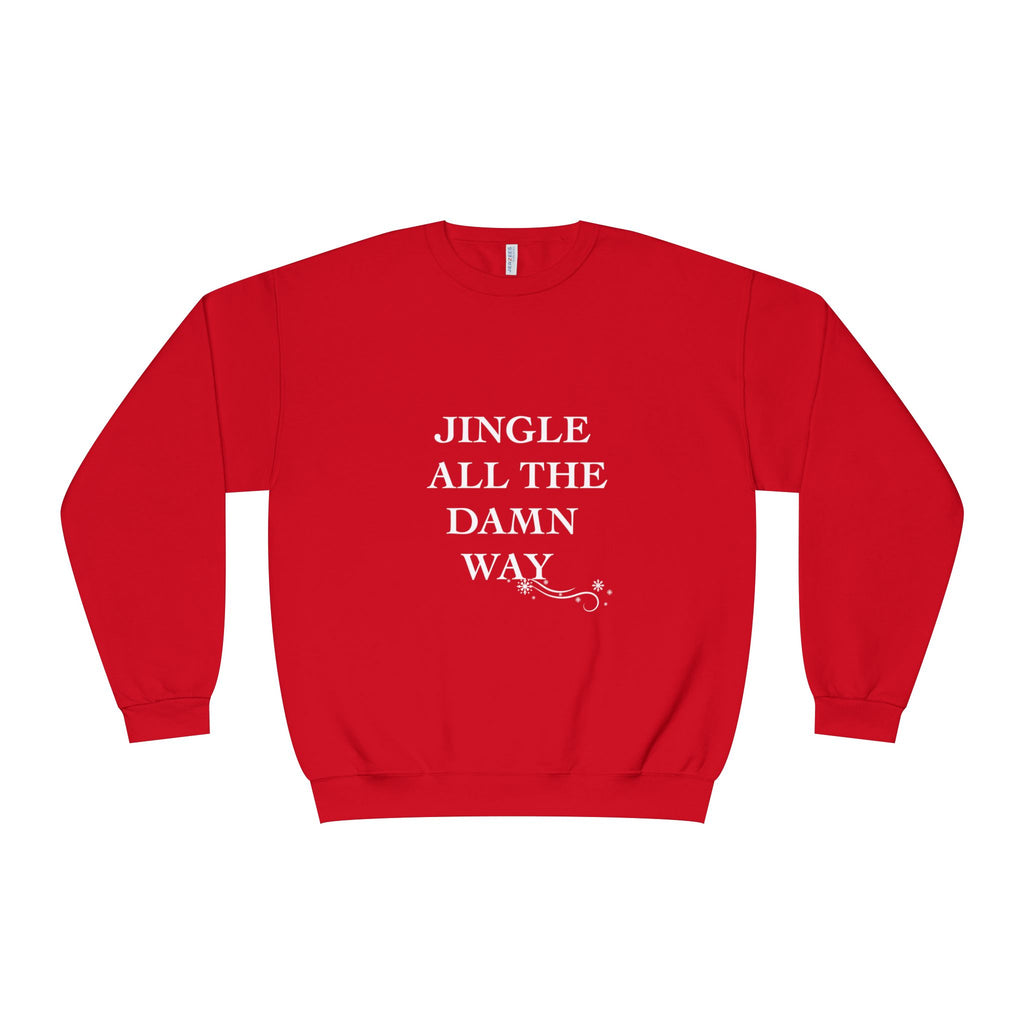 Jingle All The Damn Way Crewneck Sweatshirt | Funny Christmas Holiday Sweater
