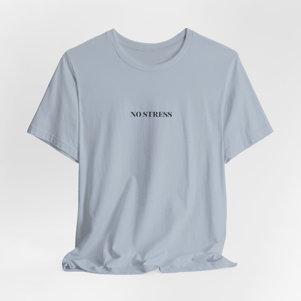 No Stress T-Shirt | Minimalist Graphic Tee | Positive Mindset Shirt | Aesthetic Unisex T-Shirt | Relaxed Lifestyle Apparel