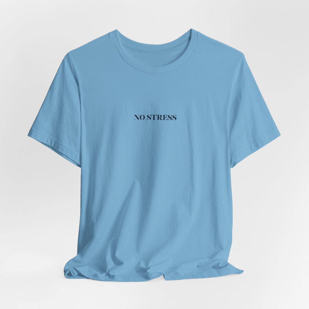 No Stress T-Shirt | Minimalist Graphic Tee | Positive Mindset Shirt | Aesthetic Unisex T-Shirt | Relaxed Lifestyle Apparel