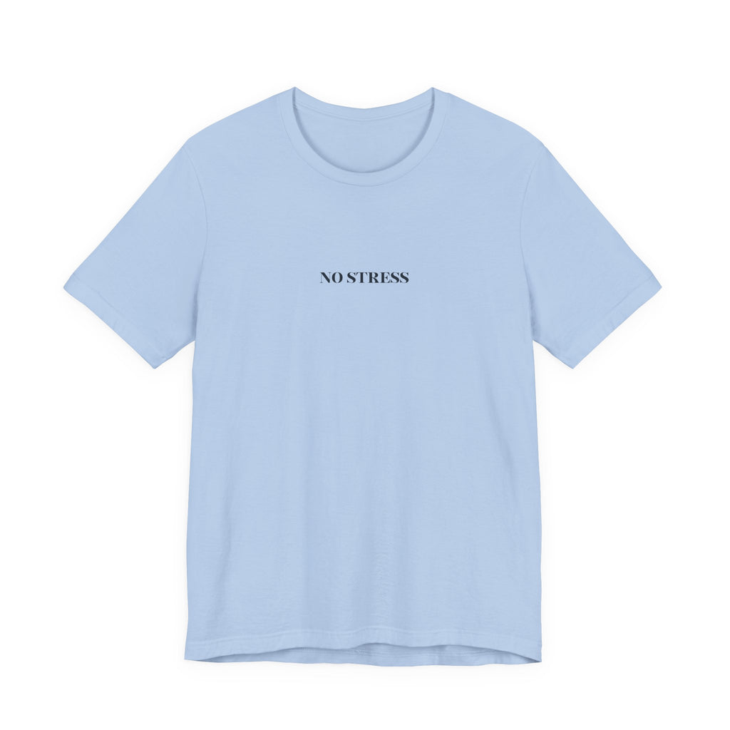 No Stress T-Shirt | Minimalist Graphic Tee | Positive Mindset Shirt | Aesthetic Unisex T-Shirt | Relaxed Lifestyle Apparel