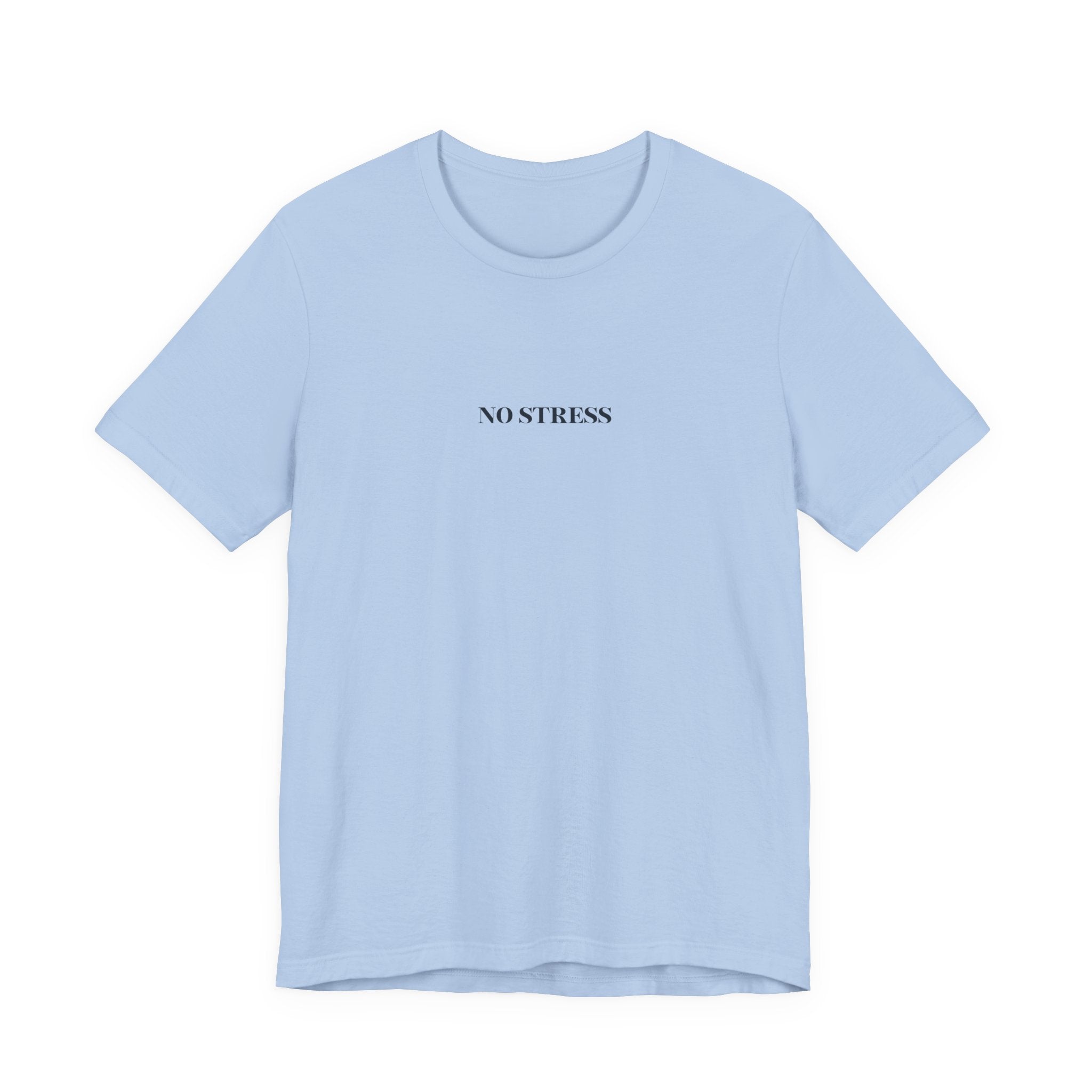 No Stress T-Shirt | Minimalist Graphic Tee | Positive Mindset Shirt | Aesthetic Unisex T-Shirt | Relaxed Lifestyle Apparel