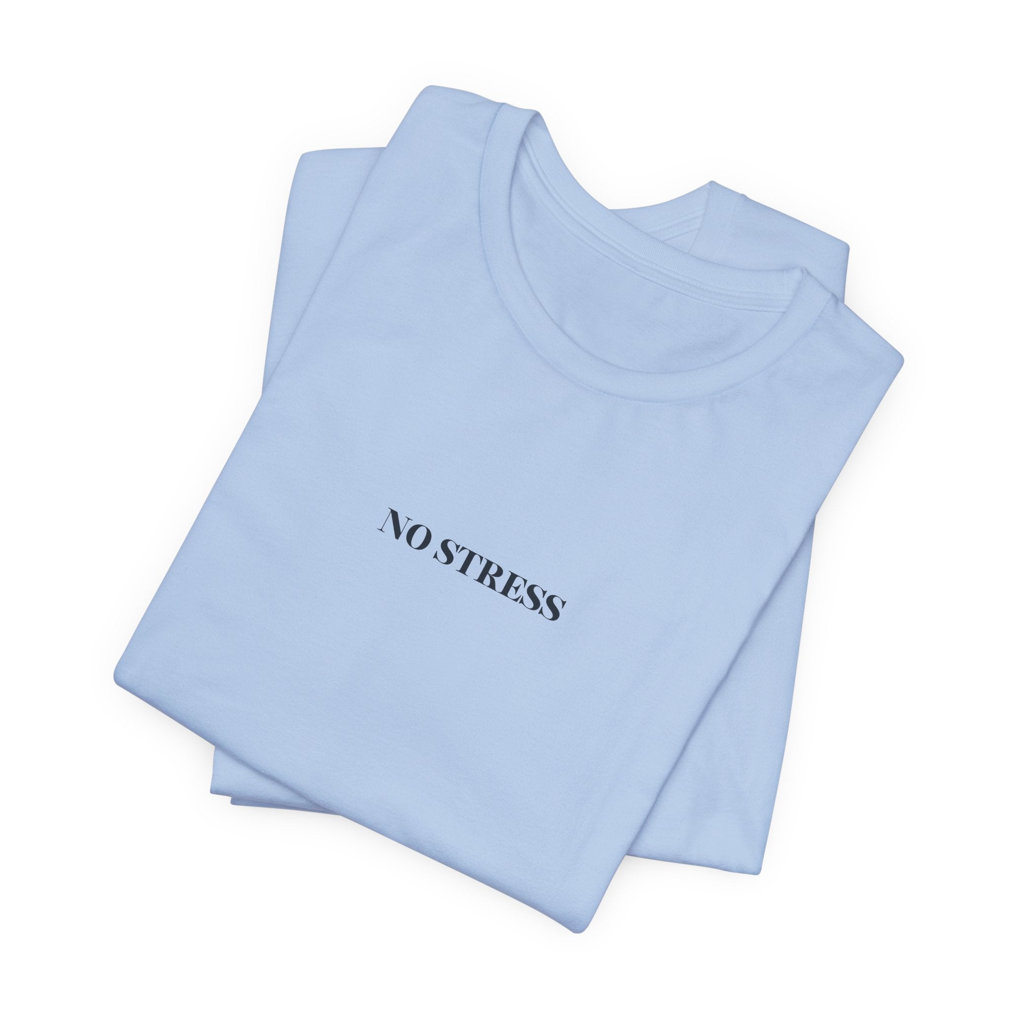 No Stress T-Shirt | Minimalist Graphic Tee | Positive Mindset Shirt | Aesthetic Unisex T-Shirt | Relaxed Lifestyle Apparel