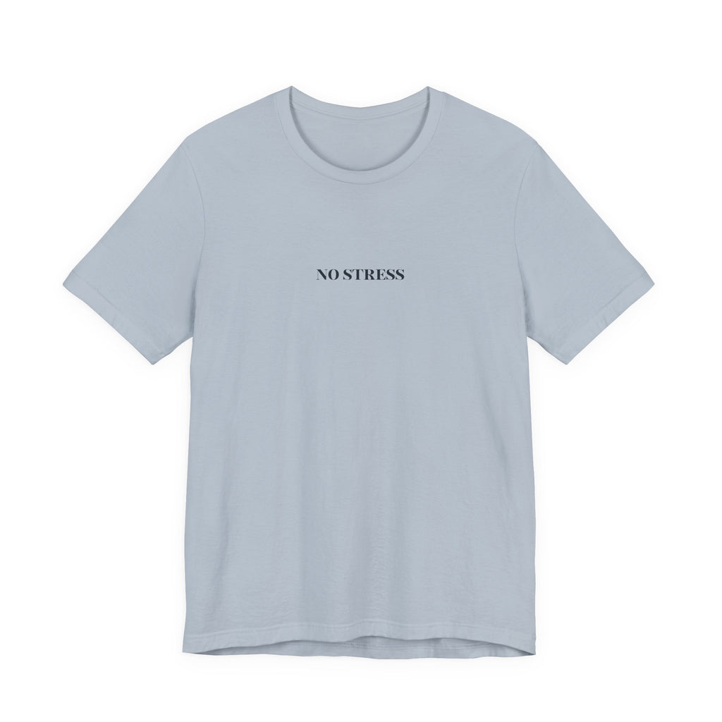 No Stress T-Shirt | Minimalist Graphic Tee | Positive Mindset Shirt | Aesthetic Unisex T-Shirt | Relaxed Lifestyle Apparel