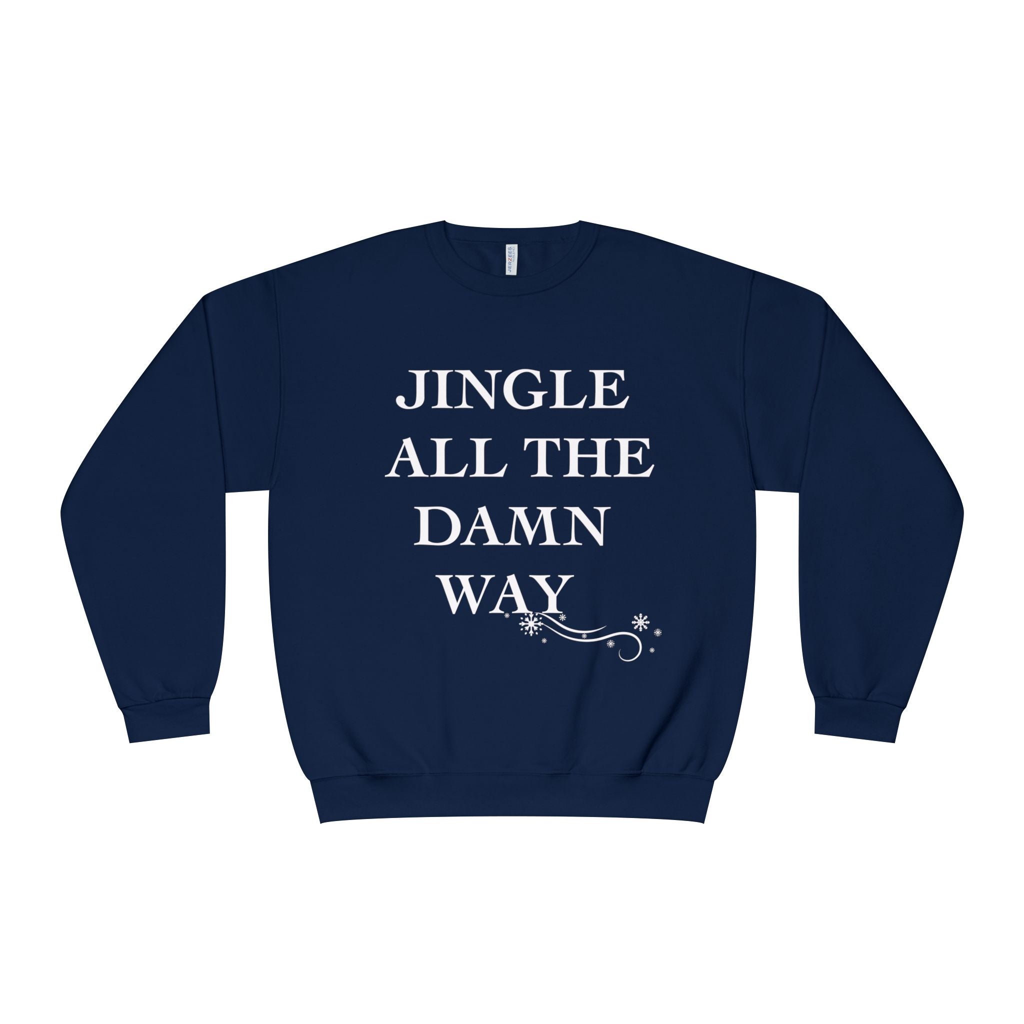Jingle All The Damn Way Crewneck Sweatshirt | Funny Christmas Holiday Sweater