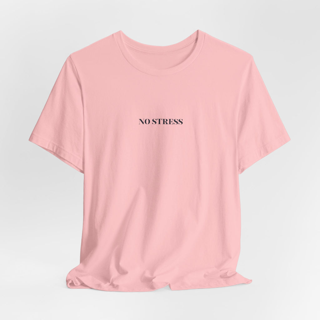 No Stress T-Shirt | Minimalist Graphic Tee | Positive Mindset Shirt | Aesthetic Unisex T-Shirt | Relaxed Lifestyle Apparel
