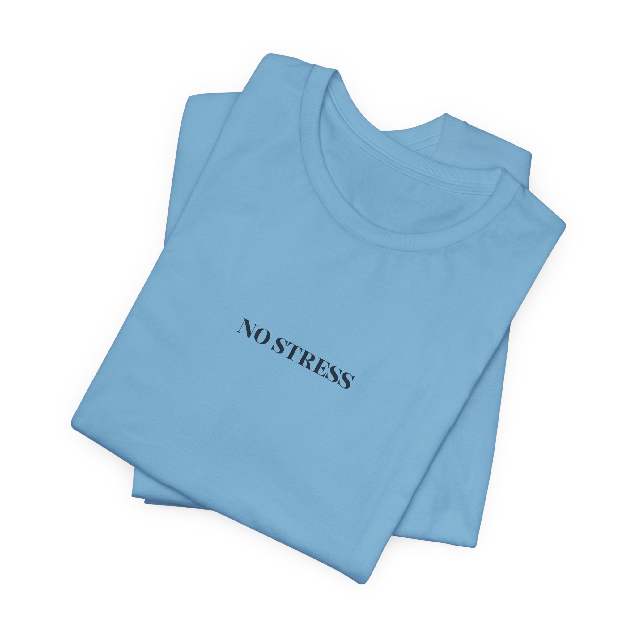No Stress T-Shirt | Minimalist Graphic Tee | Positive Mindset Shirt | Aesthetic Unisex T-Shirt | Relaxed Lifestyle Apparel