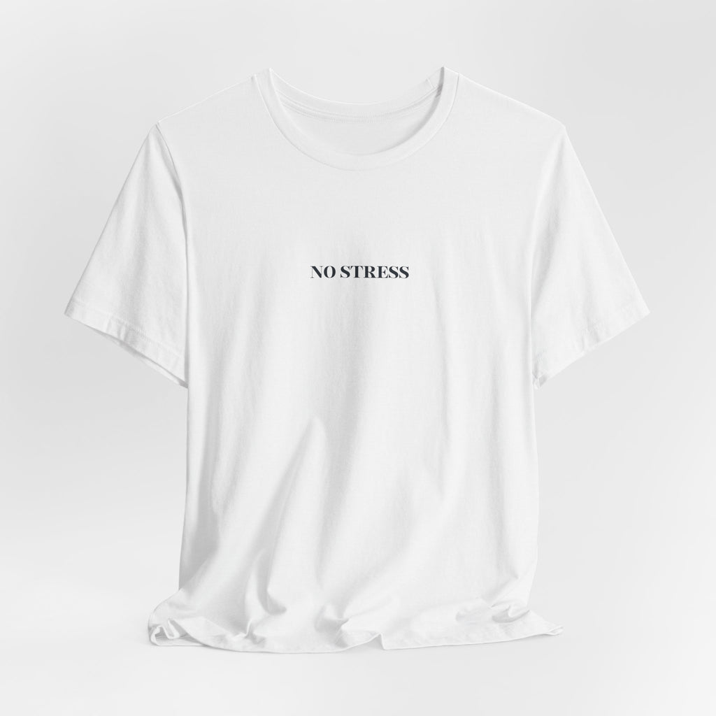 No Stress T-Shirt | Minimalist Graphic Tee | Positive Mindset Shirt | Aesthetic Unisex T-Shirt | Relaxed Lifestyle Apparel