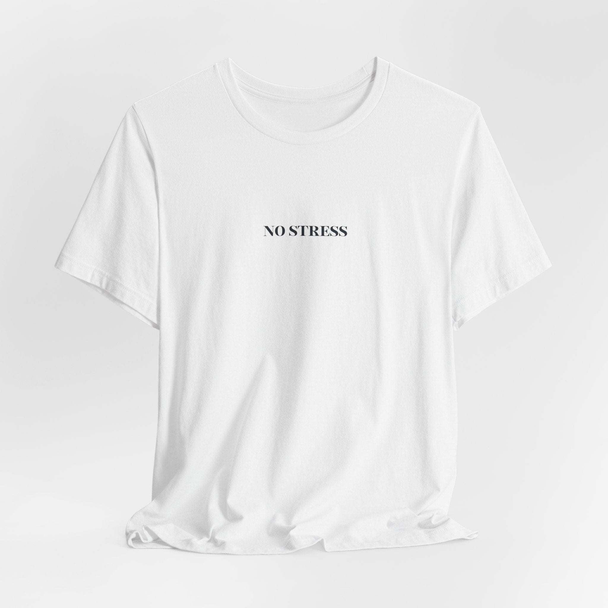 No Stress T-Shirt | Minimalist Graphic Tee | Positive Mindset Shirt | Aesthetic Unisex T-Shirt | Relaxed Lifestyle Apparel