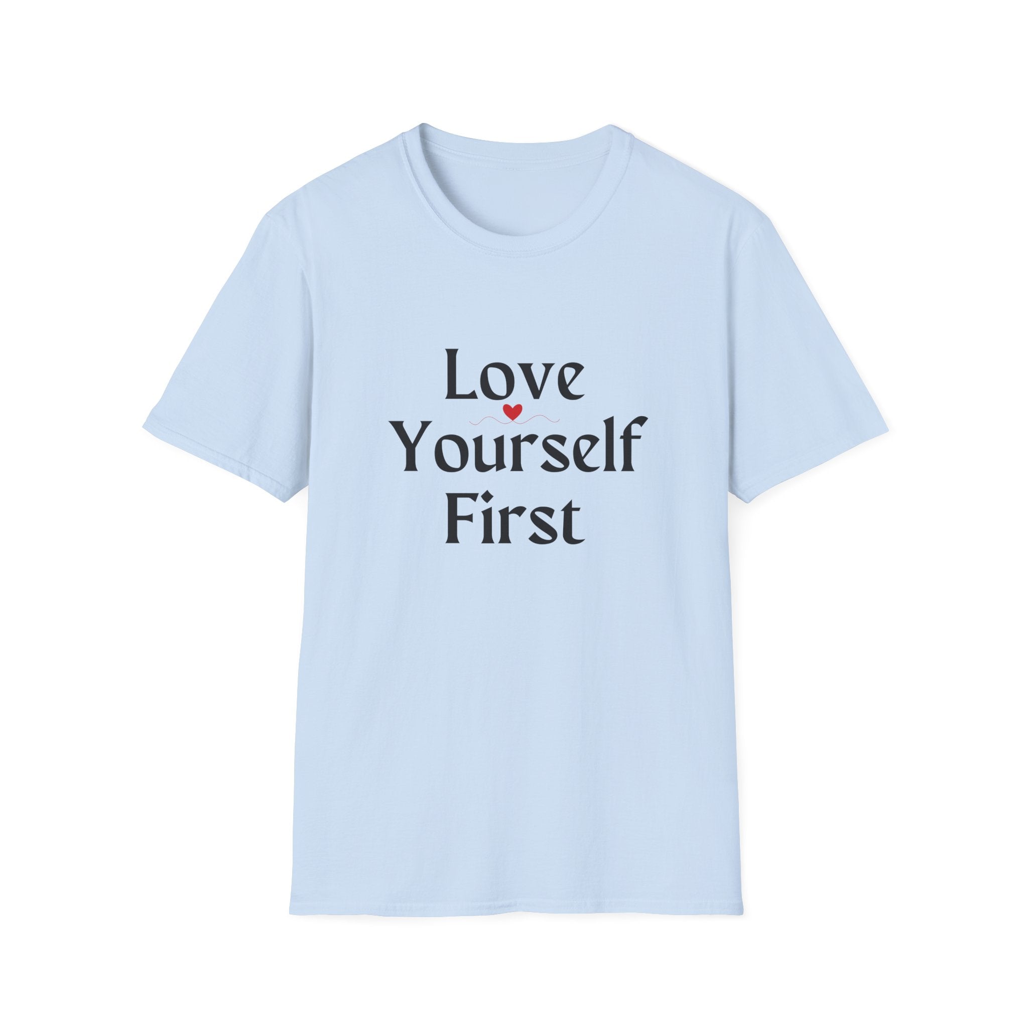 Love Yourself First T-Shirt — Self-Love Graphic Tee