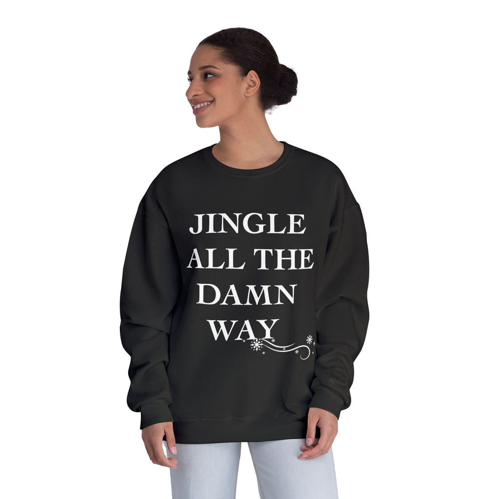 Jingle All The Damn Way Crewneck Sweatshirt | Funny Christmas Holiday Sweater