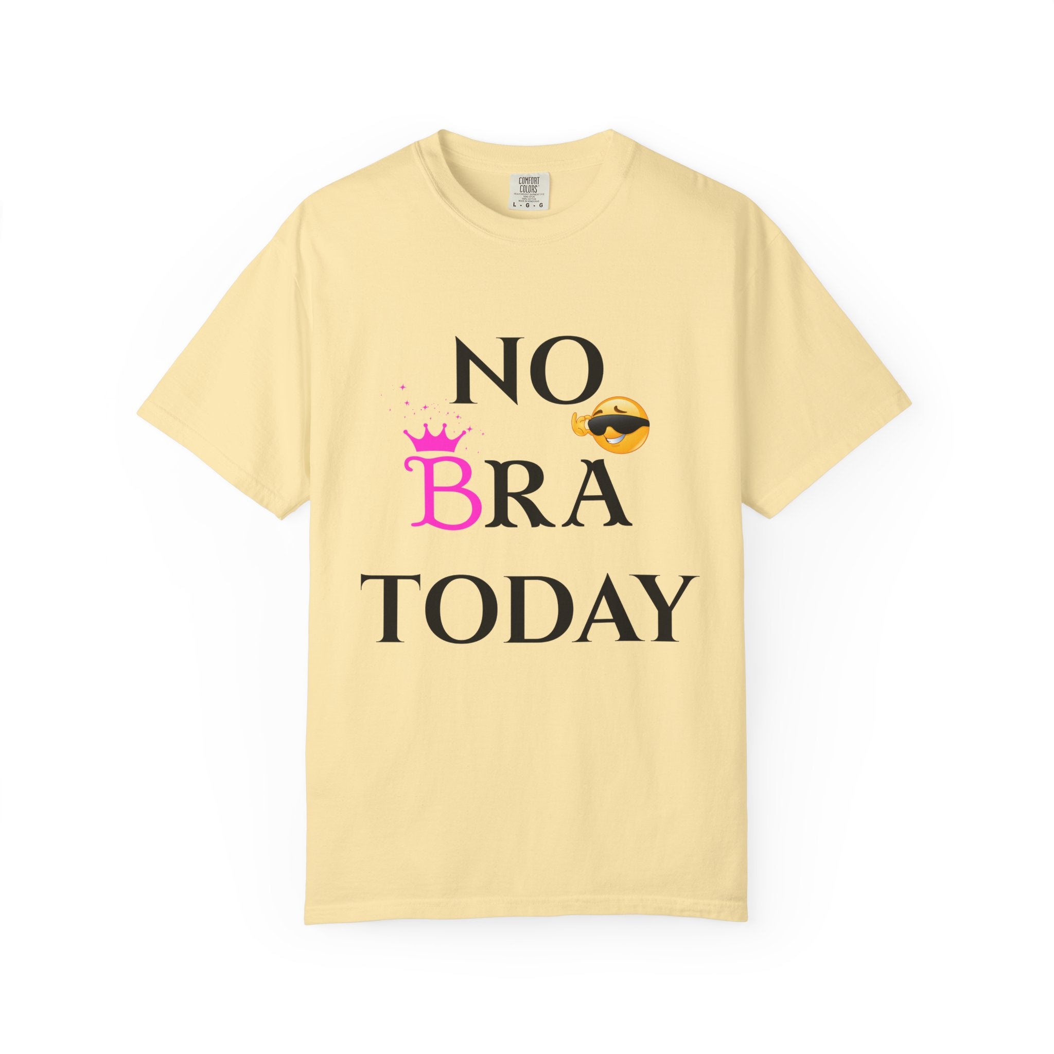 No Bra Today Shirt | Funny Sassy Quote Tee for Women | Pink Crown and Emoji Comfort Tee | Soft Unisex Garment-Dyed T-Shirt