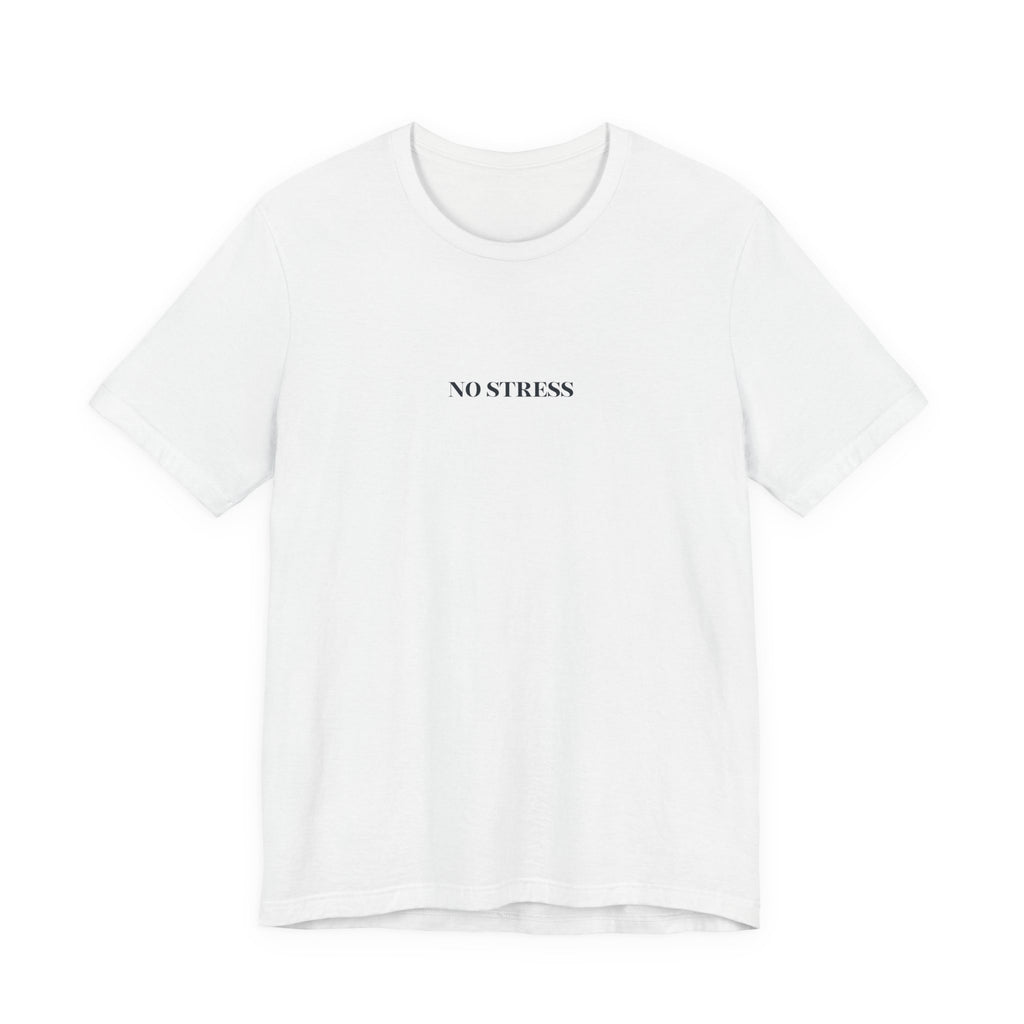 No Stress T-Shirt | Minimalist Graphic Tee | Positive Mindset Shirt | Aesthetic Unisex T-Shirt | Relaxed Lifestyle Apparel