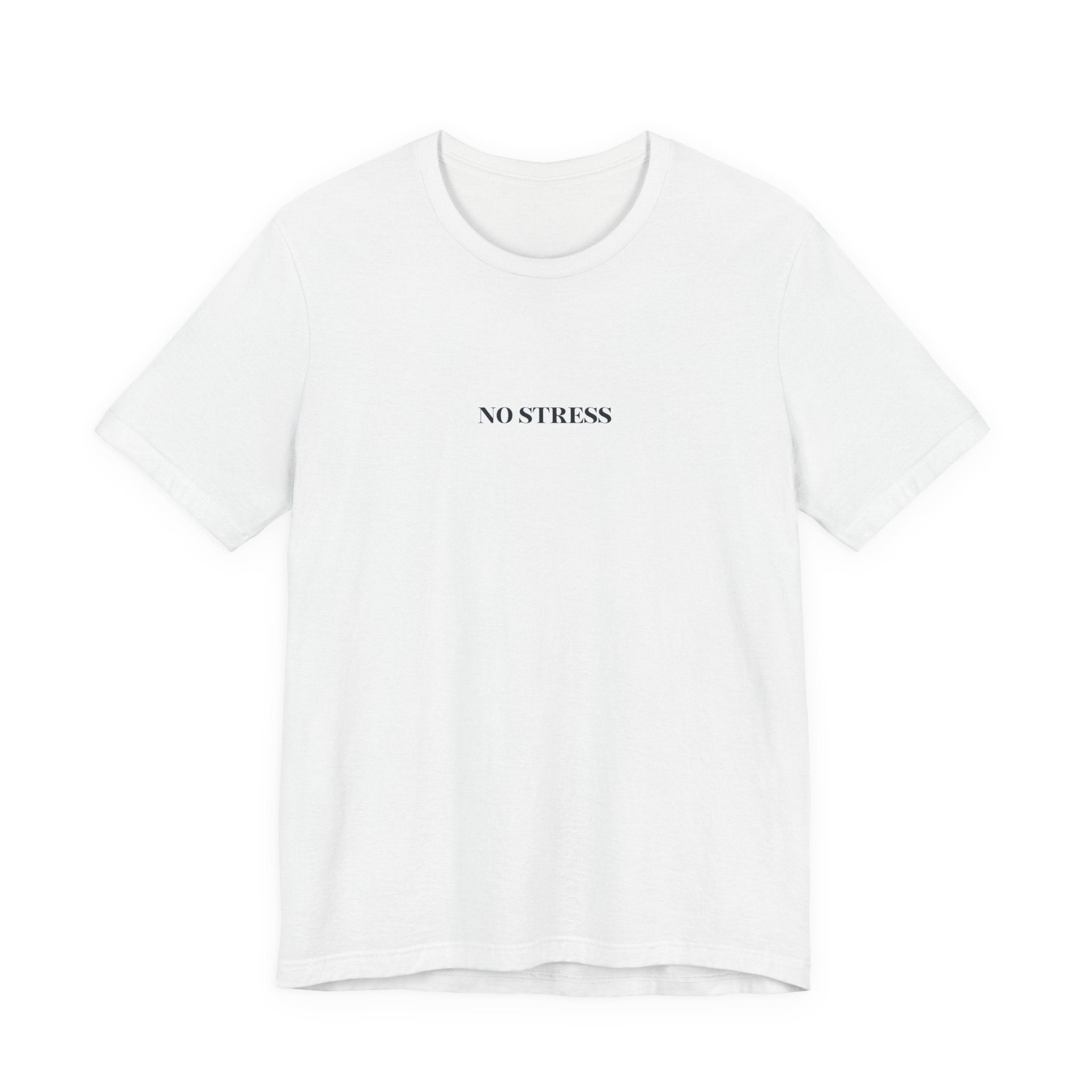 No Stress T-Shirt | Minimalist Graphic Tee | Positive Mindset Shirt | Aesthetic Unisex T-Shirt | Relaxed Lifestyle Apparel