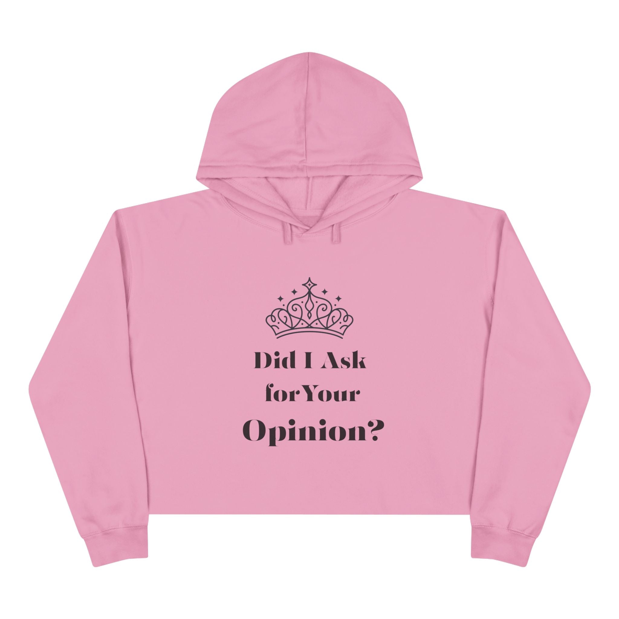 Crown Quote Crop Hoodie - Did I Ask for Your Opinion? | Casual Wear, Gifts for Friends, Birthday Outfit, Statement Apparel