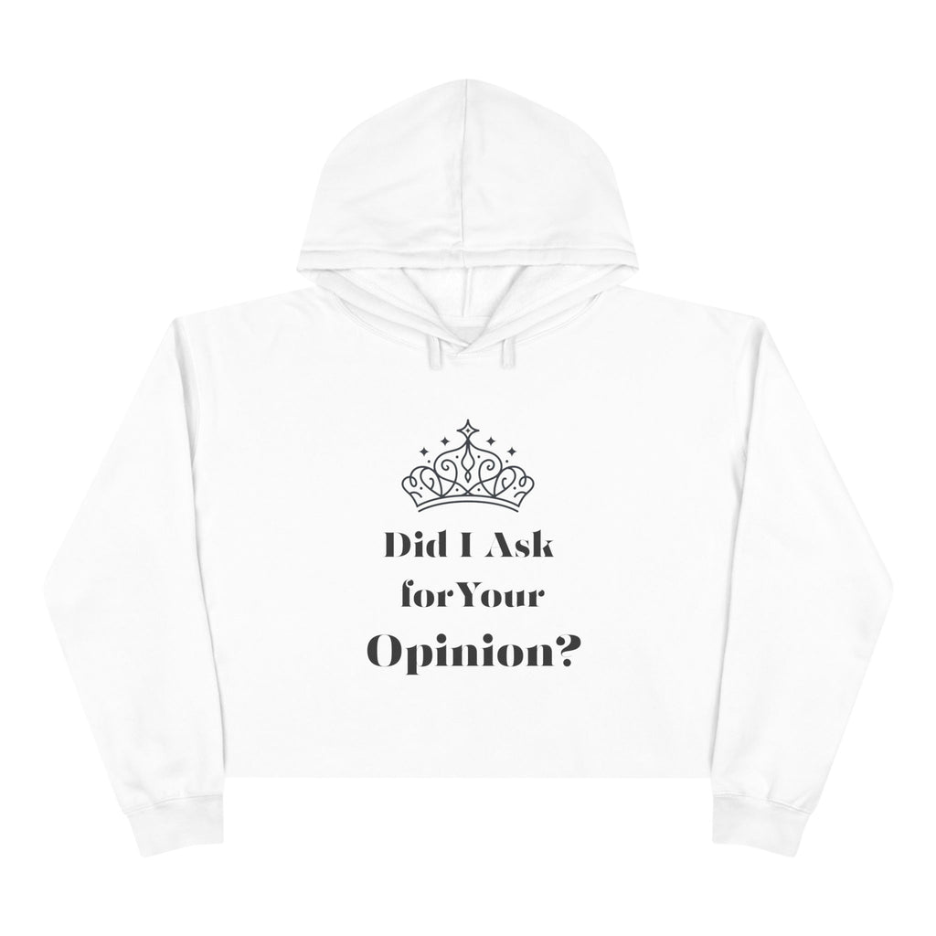 Crown Quote Crop Hoodie - Did I Ask for Your Opinion? | Casual Wear, Gifts for Friends, Birthday Outfit, Statement Apparel