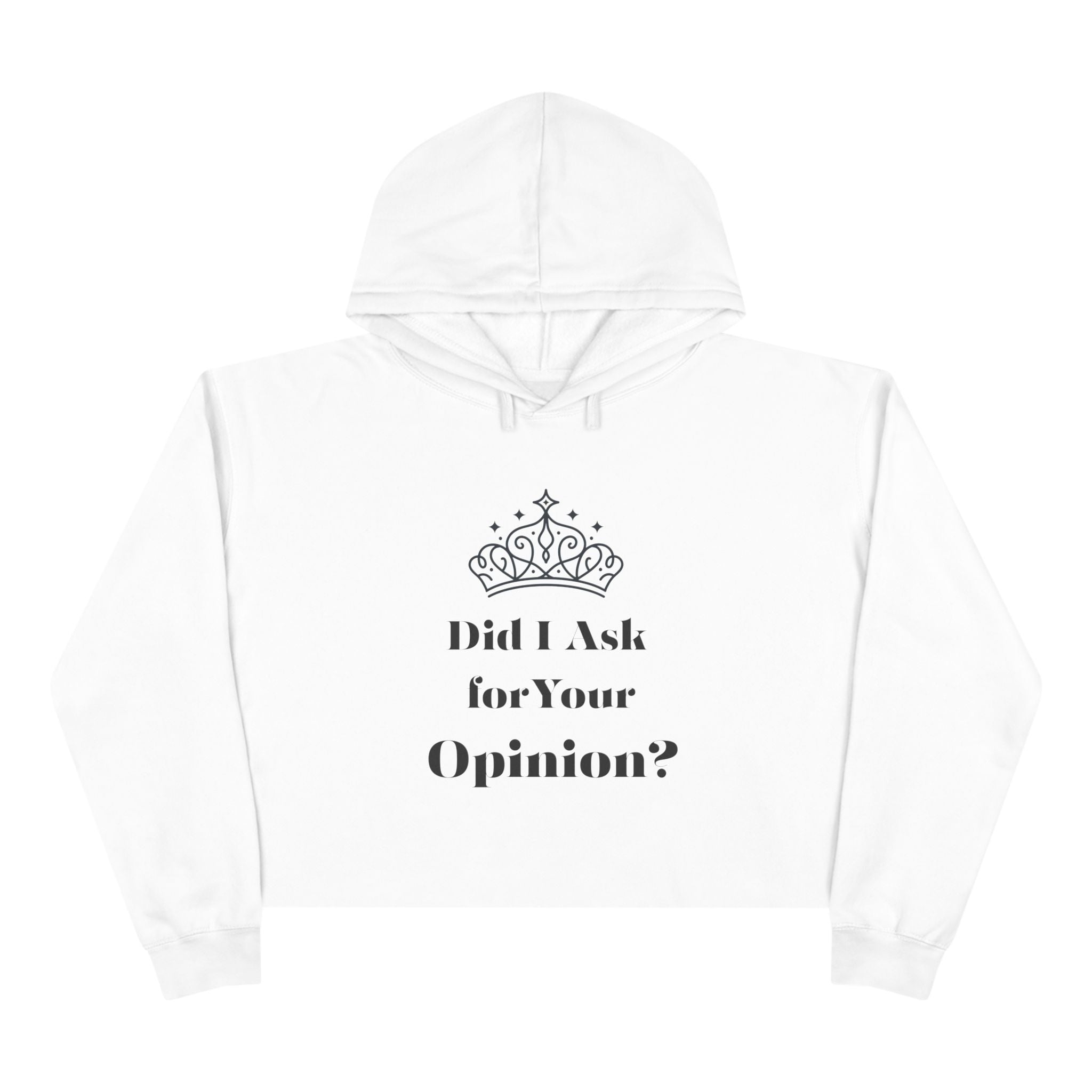 Crown Quote Crop Hoodie - Did I Ask for Your Opinion? | Casual Wear, Gifts for Friends, Birthday Outfit, Statement Apparel