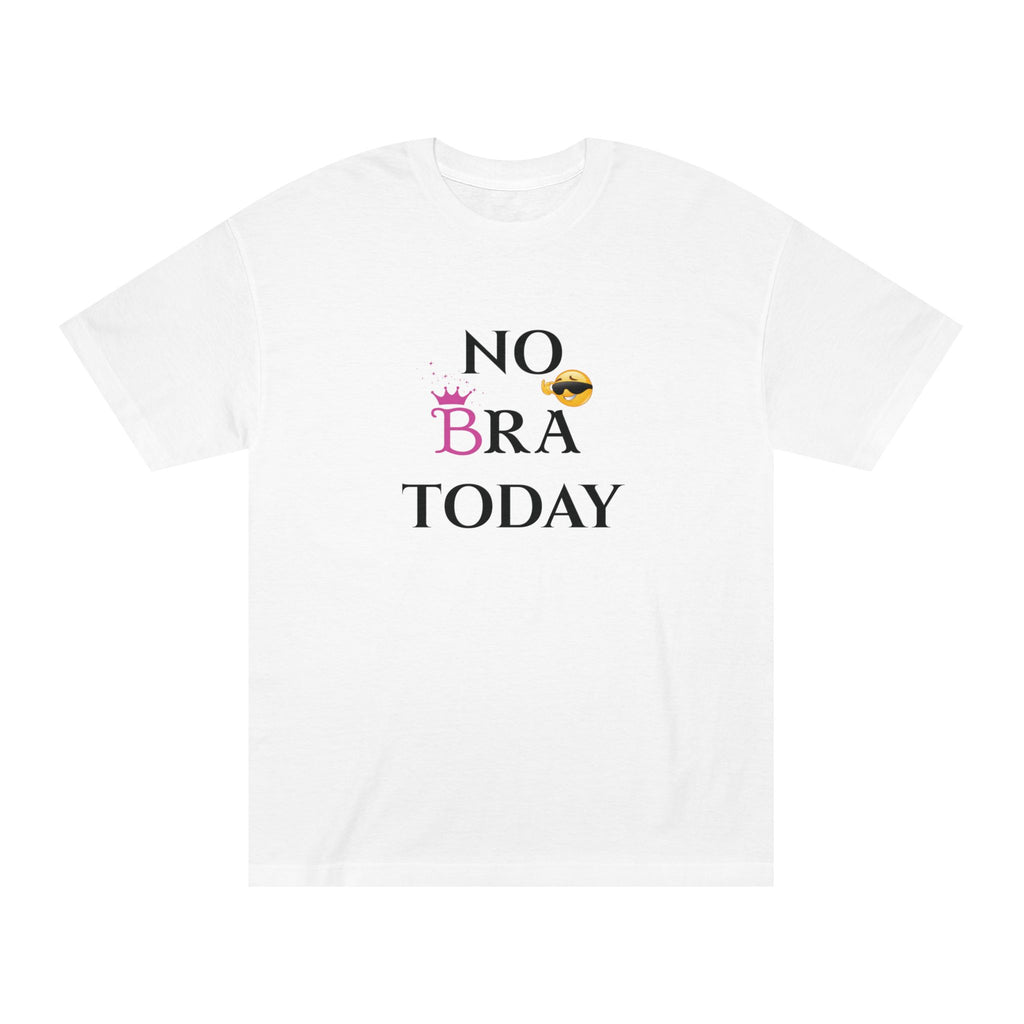 No Bra Today Unisex Classic Tee - Comfy T-Shirt for Relaxation, Casual Wear, Gifts, Self-Care, Fun Days