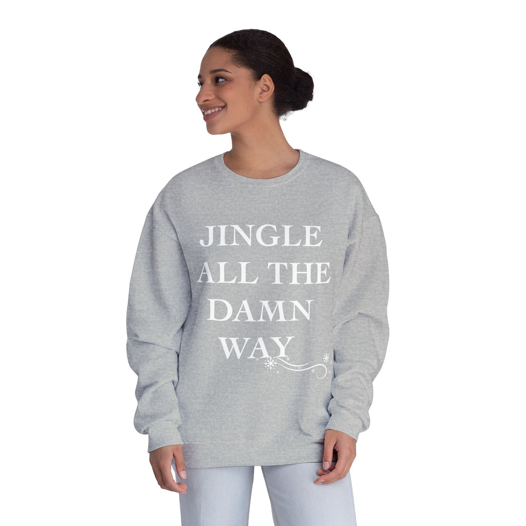 Jingle All The Damn Way Crewneck Sweatshirt | Funny Christmas Holiday Sweater