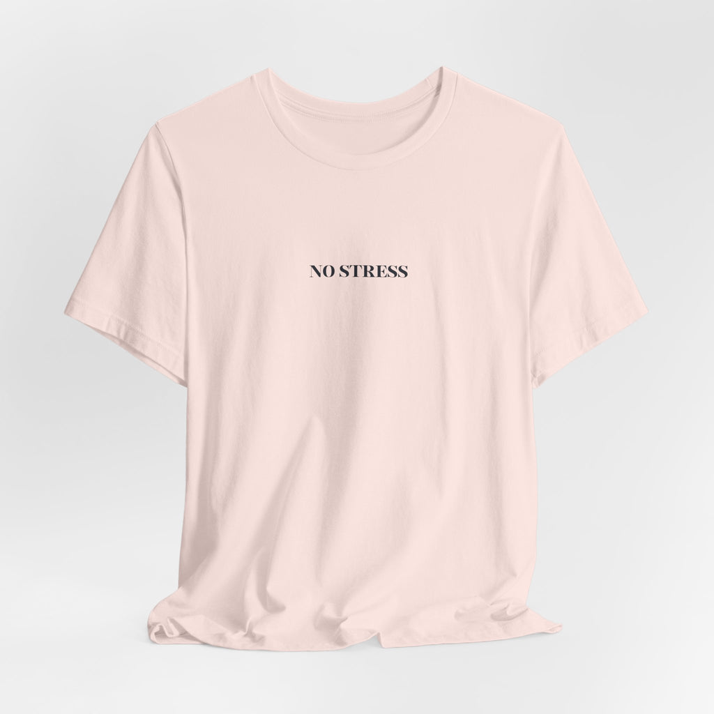 No Stress T-Shirt | Minimalist Graphic Tee | Positive Mindset Shirt | Aesthetic Unisex T-Shirt | Relaxed Lifestyle Apparel