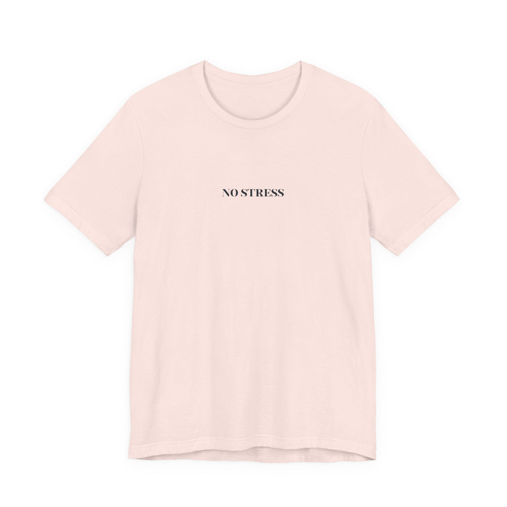 No Stress T-Shirt | Minimalist Graphic Tee | Positive Mindset Shirt | Aesthetic Unisex T-Shirt | Relaxed Lifestyle Apparel