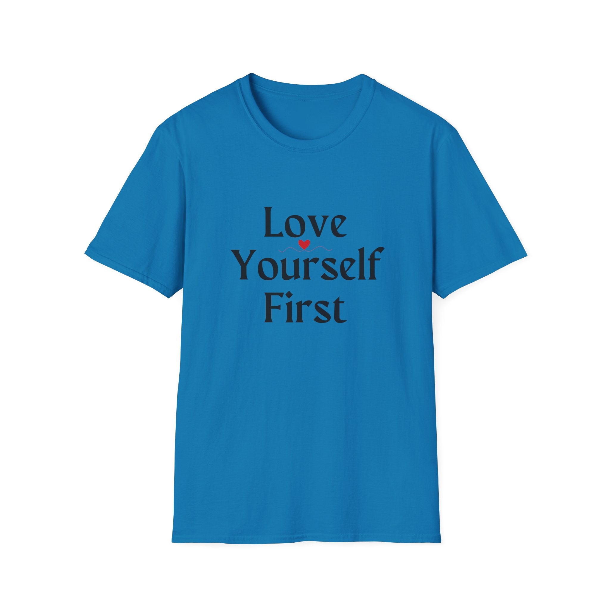 Love Yourself First T-Shirt — Self-Love Graphic Tee