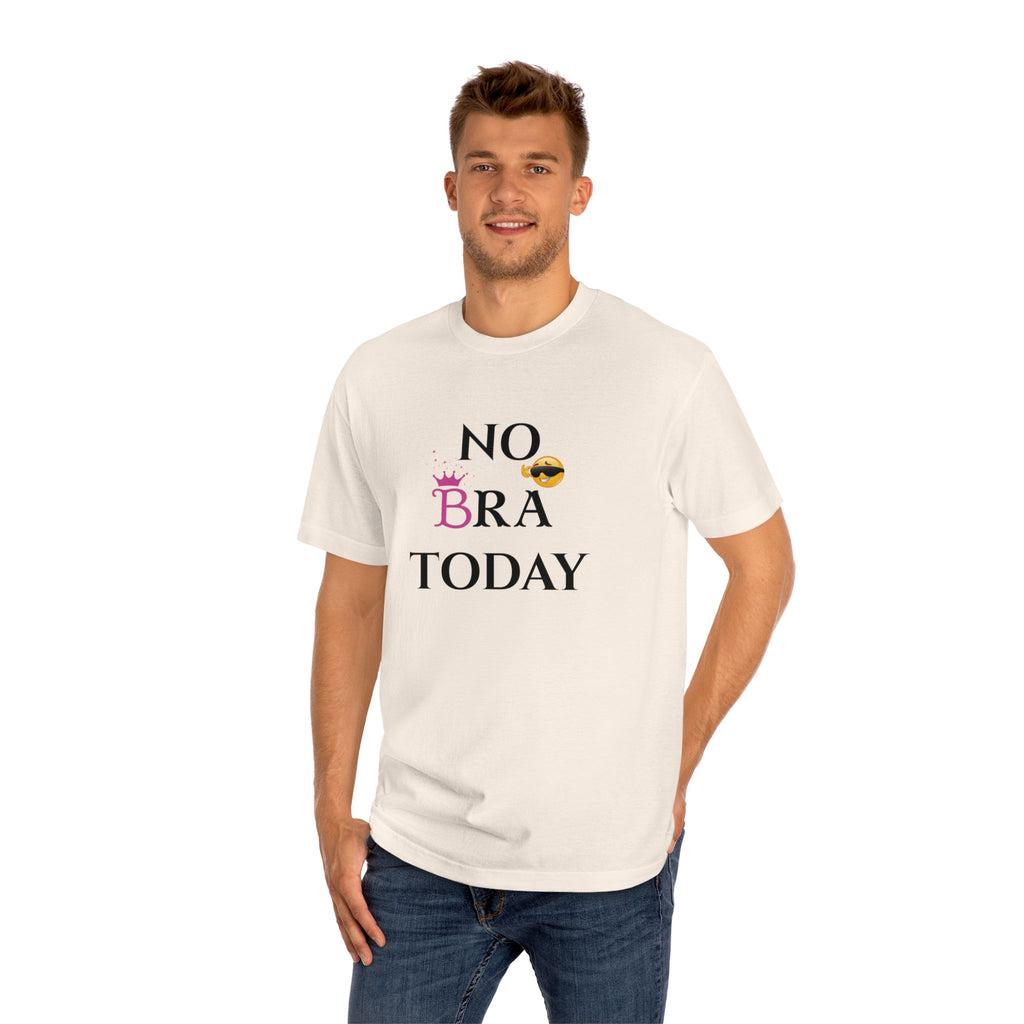 No Bra Today Unisex Classic Tee - Comfy T-Shirt for Relaxation, Casual Wear, Gifts, Self-Care, Fun Days