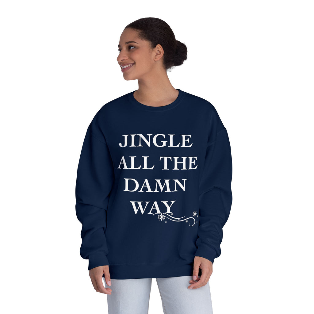 Jingle All The Damn Way Crewneck Sweatshirt | Funny Christmas Holiday Sweater